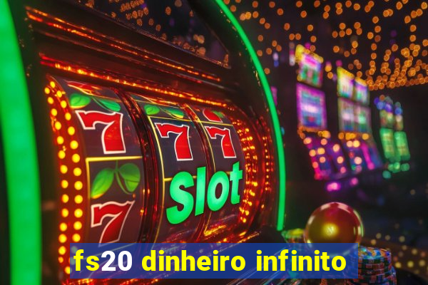 fs20 dinheiro infinito